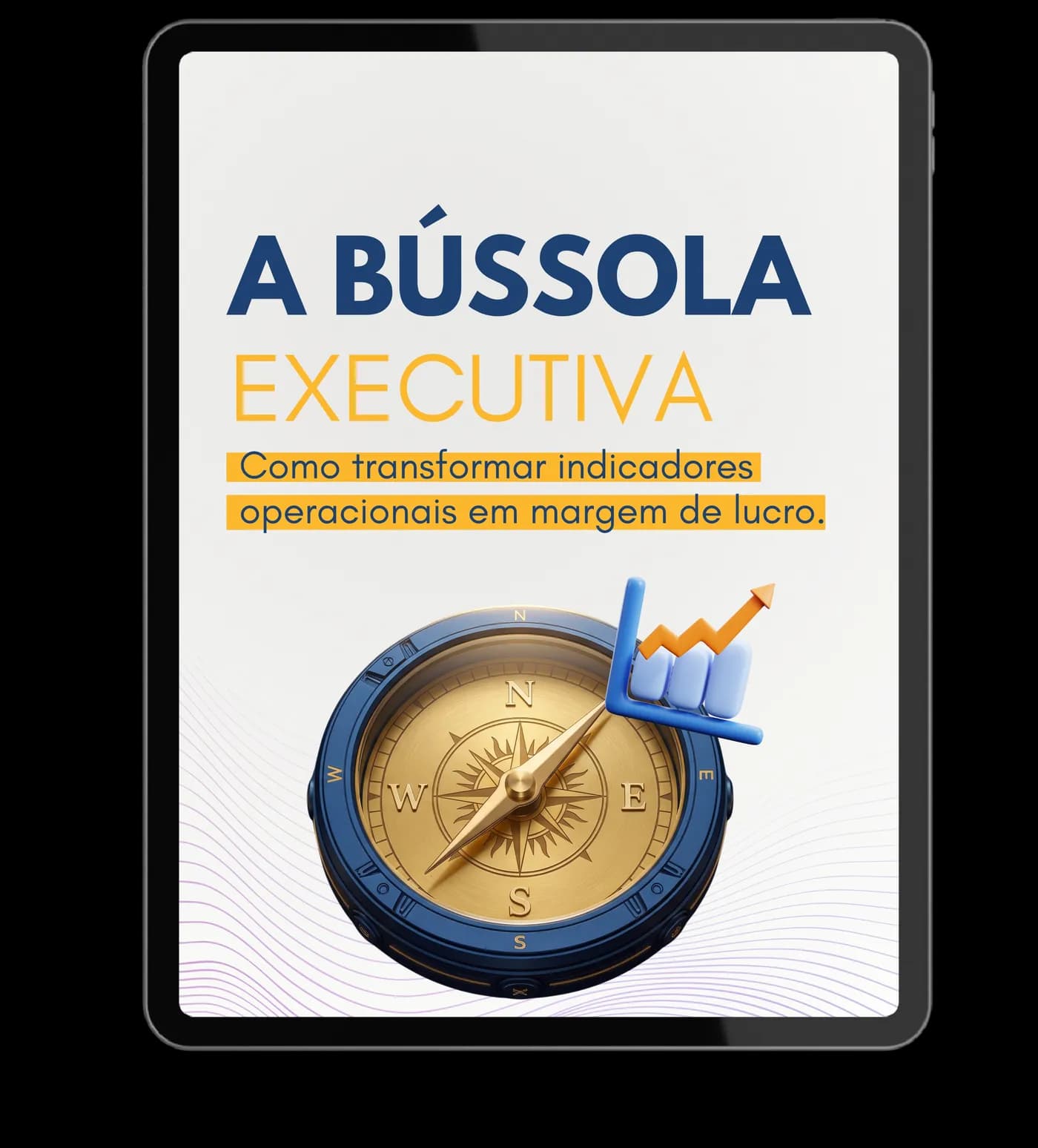 Capa do e-book A Bússola Executiva no tablet — Como transformar indicadores operacionais em margem de lucro
